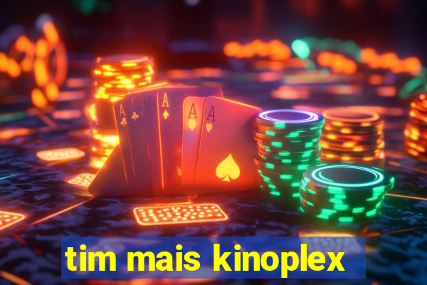 tim mais kinoplex